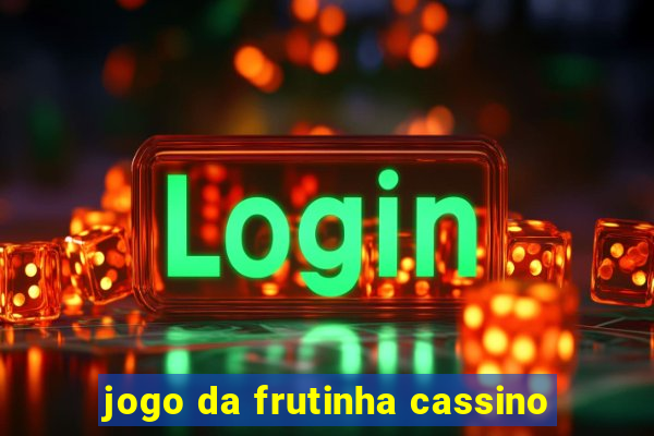 jogo da frutinha cassino