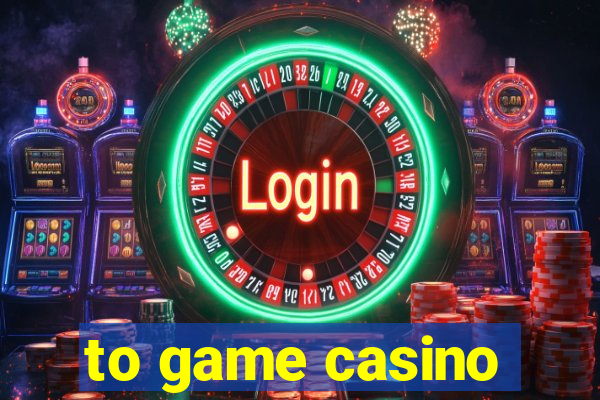 to game casino