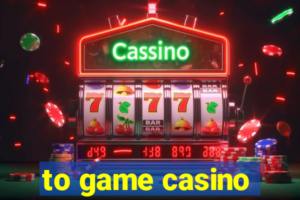 to game casino