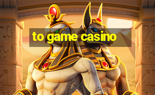 to game casino