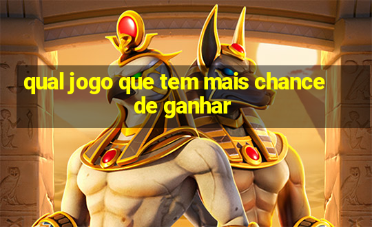 qual jogo que tem mais chance de ganhar