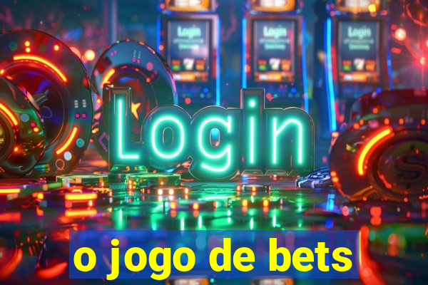 o jogo de bets