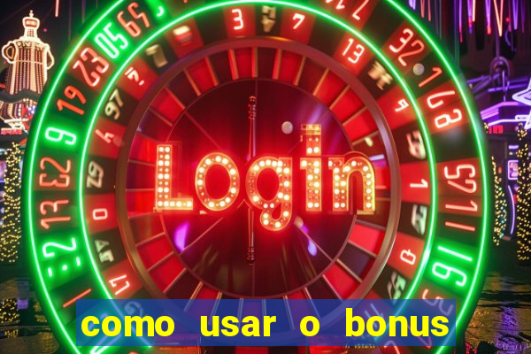 como usar o bonus da estrela bet