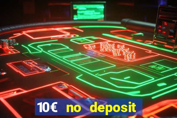 10€ no deposit bonus casino