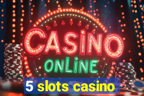 5 slots casino