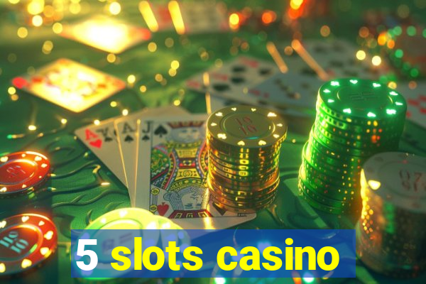 5 slots casino