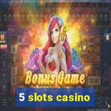 5 slots casino