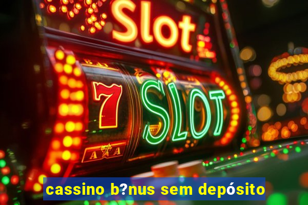 cassino b?nus sem depósito