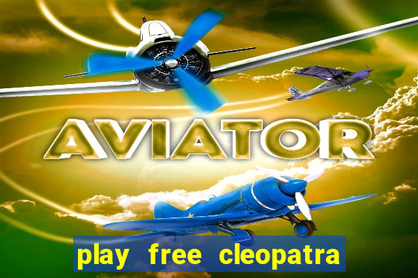 play free cleopatra slot machine games