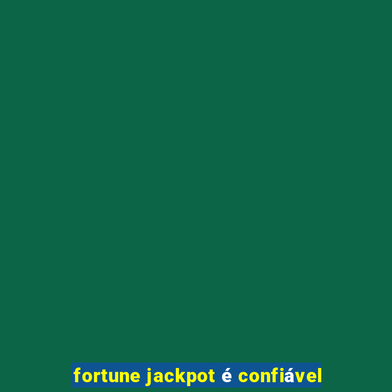 fortune jackpot é confiável