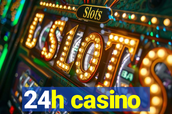 24h casino