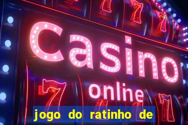 jogo do ratinho de ganhar dinheiro