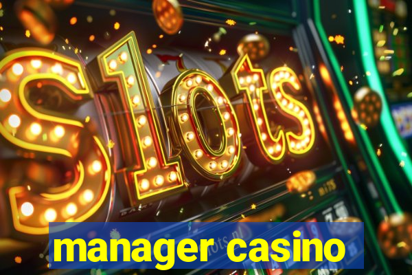 manager casino