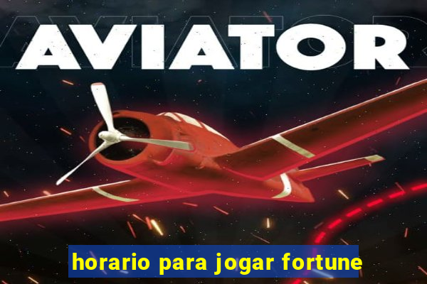 horario para jogar fortune