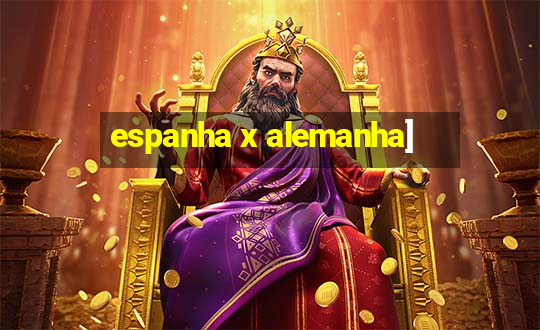 espanha x alemanha]