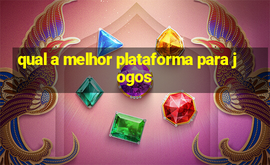 qual a melhor plataforma para jogos