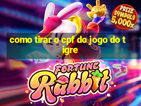 como tirar o cpf do jogo do tigre