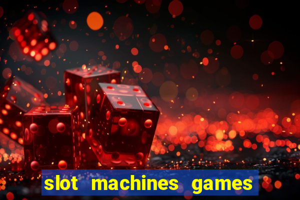 slot machines games for free