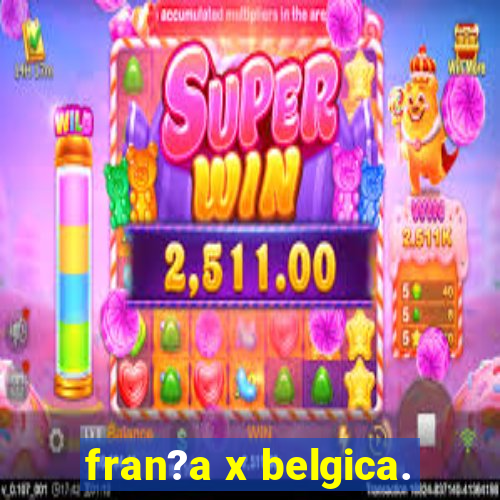 fran?a x belgica.