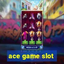 ace game slot