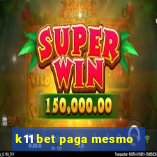 k11 bet paga mesmo