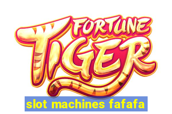 slot machines fafafa