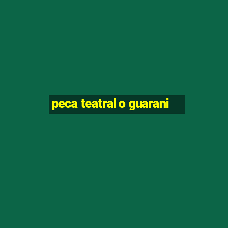 peca teatral o guarani