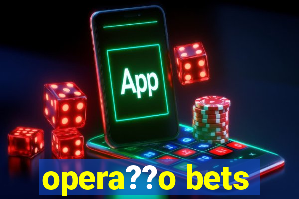 opera??o bets