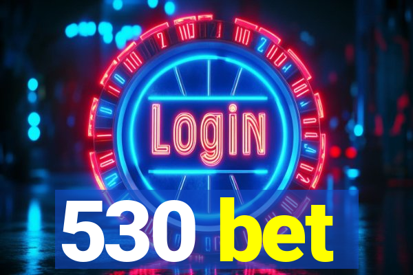 530 bet