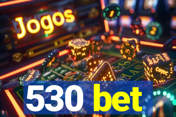 530 bet