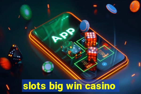 slots big win casino