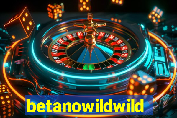 betanowildwild