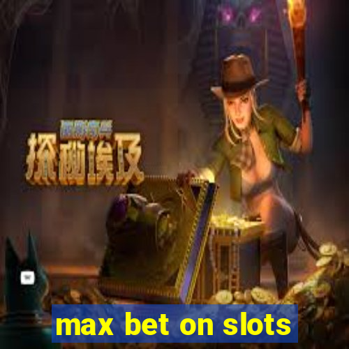 max bet on slots