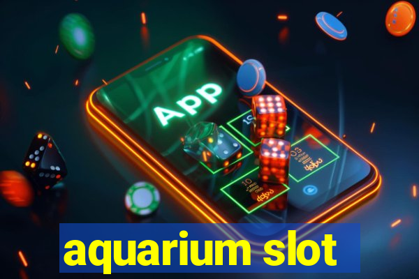 aquarium slot