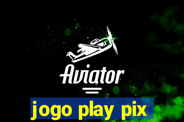 jogo play pix