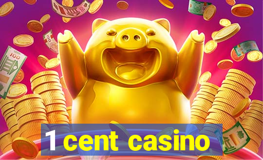 1 cent casino