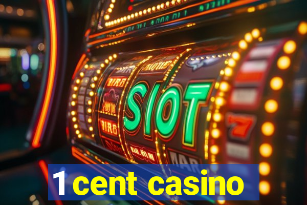 1 cent casino