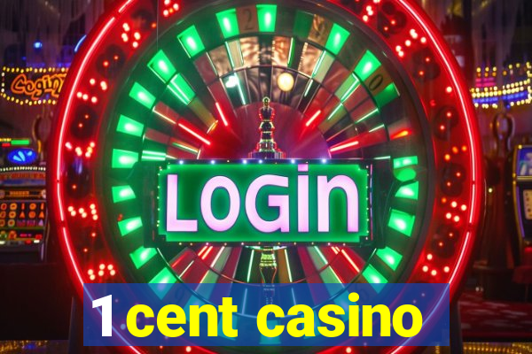 1 cent casino