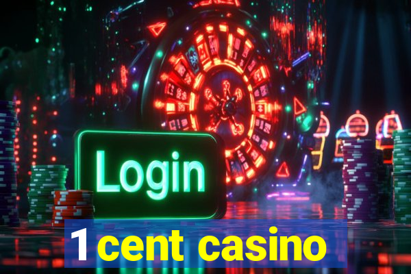 1 cent casino