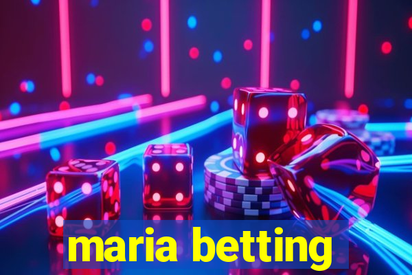 maria betting