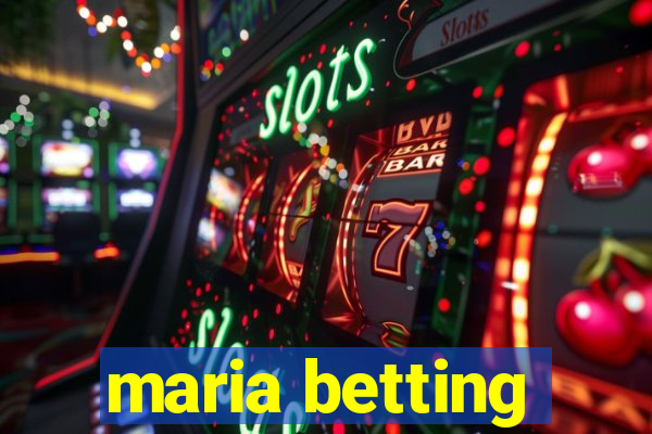 maria betting