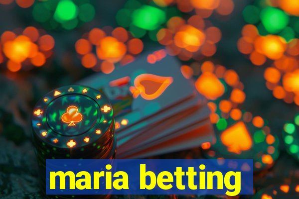 maria betting