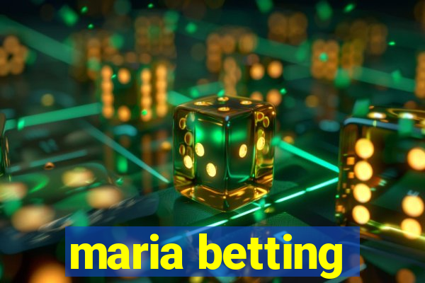 maria betting