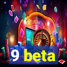 9 beta