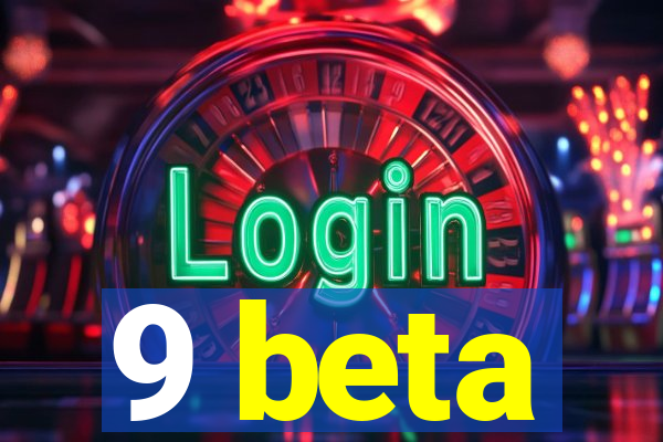 9 beta