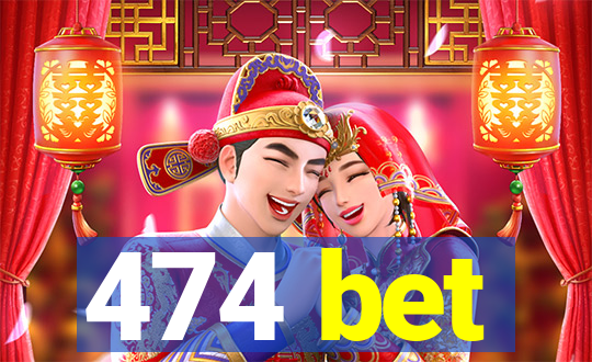 474 bet