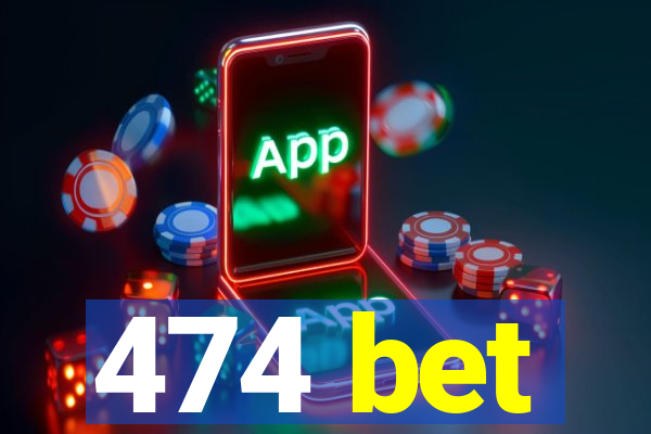 474 bet