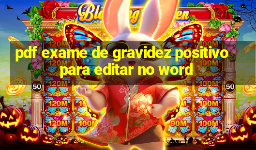 pdf exame de gravidez positivo para editar no word