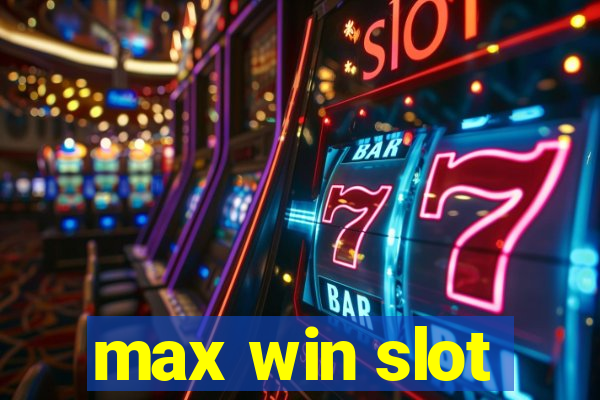 max win slot