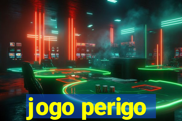 jogo perigo